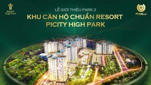 LỄ GIỚI THIỆU PARK 2 KHU CĂN HỘ CHUẨN RESORT PICITY HIGH PARK
